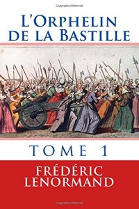 L'Orphelin de la Bastille: tome 1