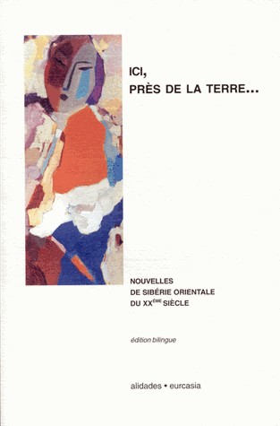 Ici, près de la terre... : Nouvelles contemporaines de Sibérie orientale