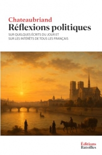 Réflexions politiques: Sur quelques écrits du jour et sur les intérêts de tous les Français