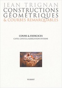 Constructions géométriques & courbes remarquables : Cours et exercices pour préparer CAPES, CAPLP2 et agrégation interne