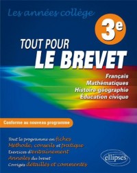 Tout le Brevet 3ème Français Mathématiques Histoire-géographie Éducation Civique Tout le Nouveau Programme en Fiches. Annales du Brevet. Corrigés Détaillés et Commentés