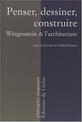Penser, dessiner, construire : Wittgenstein et l'architecture