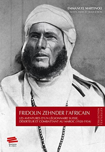 Fridolin Zehnder l'Africain. les Aventures d'un Legionnaire Suisse