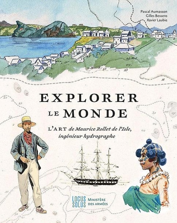 Le dessin pour explorer le monde: Maurice Rollet de l'Isle, ingénieur hydrographe