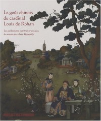 Le Goût chinois du Cardinal Louis de Rohan. Les collections extrême-orientales du musée des arts déc