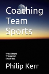 Coaching Team Sports: Watch more, Think more, Shout less.