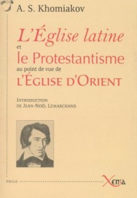 L'Eglise latine et le Protestantisme au point de vue de l'Eglise d'Orient