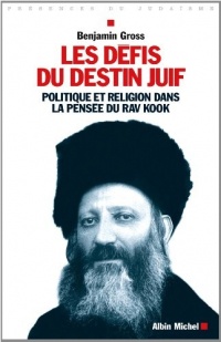 Les défis du destin juif - Politique et religion dans la pensée Rav Kook