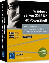Windows Server 2012 R2 et PowerShell - Coffret de 2 livres - Utilisez les scripts pour automatiser vos tâches quotidiennes d'administration (2e édition)