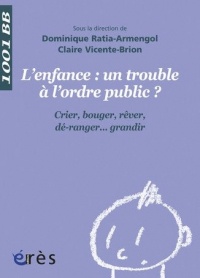 L'enfance : un trouble à l'ordre public ? : Crier, bouger, rêver, dé-ranger... Grandir