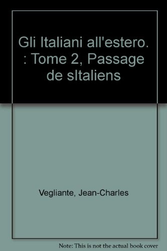 Gli Italiani all'estero. : Tome 2, Passage de sItaliens