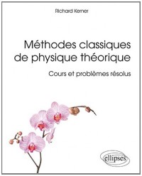 Méthodes Classiques de Physique Théorique Cours et Problèmes Résolus