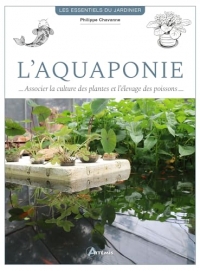 L'aquaponie - Associer la culture des plantes et l'élevage de poissons: Associer la culture des plantes et l'élevage de poissons