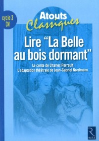 Lire La Belle au bois dormant cycle 3 CM : Le conte de Charles Perrault, l'adaptation théâtrale de Jean-Gabriel Nordmann