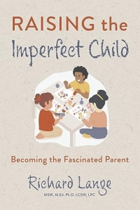 Raising the Imperfect Child: Becoming the Fascinated Parent