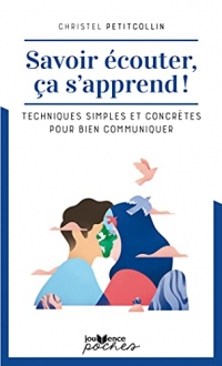 Savoir s'écouter ça s'apprend !: Techniques simples et concrètes pour bien communiquer