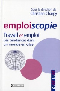 Emploiscopie : Travail et emploi - Les tendances dans un monde en crise