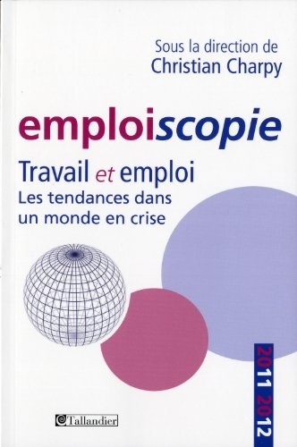 Emploiscopie : Travail et emploi - Les tendances dans un monde en crise
