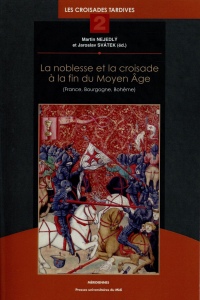 La noblesse et la croisade à la fin du Moyen Age (France, Bourgogne, Bohême) : Les croisades tardives tome 2