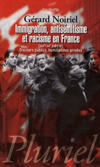 Immigration, antisémitisme et racisme en France (XIXe-XXe siècle) : Discours publics, humiliations privées