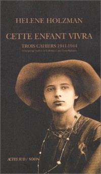 Cette enfant vivra : Trois cahiers 1941-1944