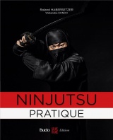 Ninjutsu pratique: Sur les traces des guerriers de l'ombre