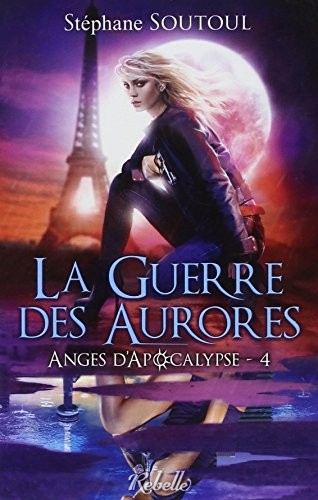 Anges d'apocalypse : 4 - La guerre des aurores