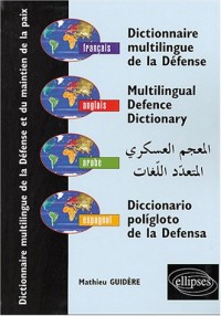 Dictionnaire multilingue de la défense et du maintien de la paix : Français - anglais - arabe - espagnol