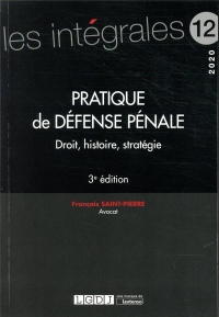 Pratique de défense pénale : Droit, histoire, stratégie