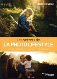 Les secrets de la photo lifestyle: Portraits spontanés - Lumière - Composition