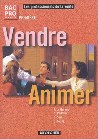 Vendre - Animer : Première Bac pro Commerce (Manuel) (Ancienne Edition)