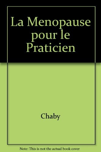 La menopause pour le praticien - chaby/la menopause pour le praticien/