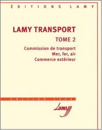 Lamy transport : Tome 2, Commission de transport, mer, fer, air, commerce extérieur