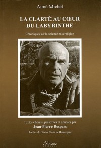 La clarté au coeur du labyrinthe : Chroniques sur la science et la religion publiées dans France Catholique (1970-1992)
