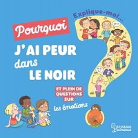 Explique moi - Les émotions: Pourquoi j'ai peur dans le noir ?