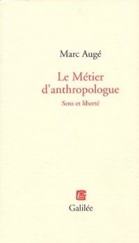 Le Métier d'anthropologue : Sens et liberté