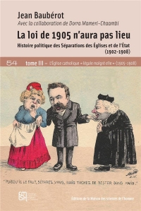 La loi de 1905 n'aura pas lieu: Tome III, histoire politique des séparations