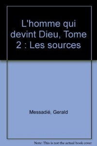 L'homme qui devint Dieu, Tome 2 : Les sources