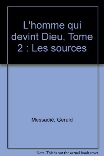 L'homme qui devint Dieu, Tome 2 : Les sources