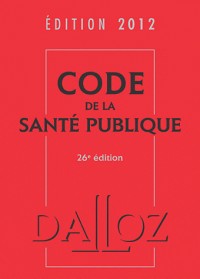 Code de la santé publique 2012-26e éd.: Codes Dalloz Professionnels