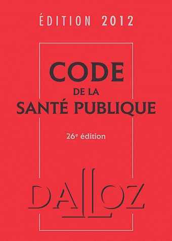 Code de la santé publique 2012-26e éd.: Codes Dalloz Professionnels