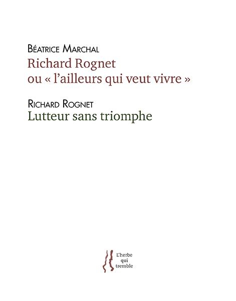 Richard Rognet ou l'ailleurs qui veut vivre suivi de Lutteur sans triomphe