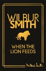 When the Lion Feeds: The first book in Wilbur Smith's Courtney Series