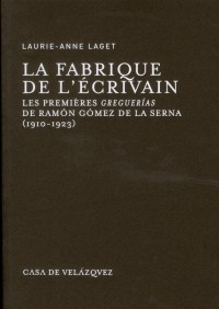 La fabrique de l'écrivain : Les premières greguerias de Ramon Gomez de la Serna (1910-1923)