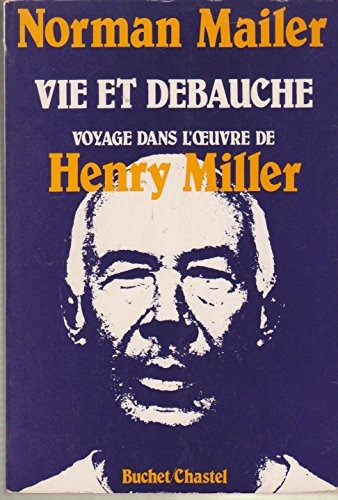 Vie et Débauche. Voyage dans l'oeuvre de Henry Miller