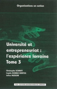 Université et entrepreneuriat : l'expérience lorraine : Tome 3