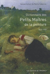 Dictionnaire des Petits Maîtres de la peinture : 1820-1920