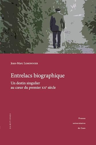 Entrelacs biographique: Un destin singulier au coeur du premier XXe siecle