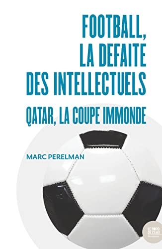 Football, la defaite des intellectuels - qatar, la coupe immonde