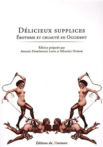 Délicieux supplices : Erotisme et cruauté en Occident